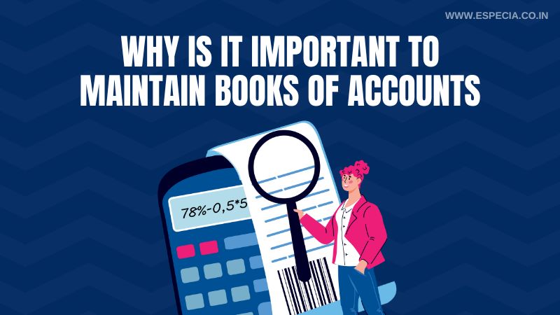 Why is It Important to Maintain Books of Accounts - Especia