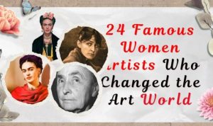 Famous Female Artists Who Changed the Art World